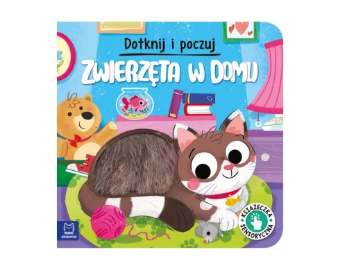 Dotknij i poczuj. Zwierzęta w domu. Książeczka sensoryczna 4265 Aksjomat_93224