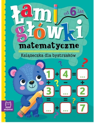Książeczka dla bystrzaków Od 6 lat Łamigłówki matematyczne Aksjomat_101178